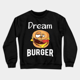 Dream Burger Crewneck Sweatshirt